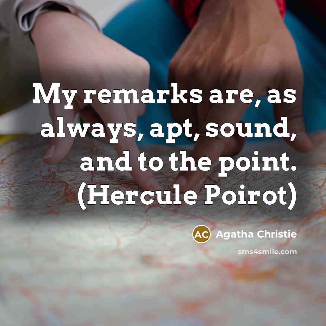 “My remarks are, as always, apt, sound, and to the…” quote by Agatha Christie