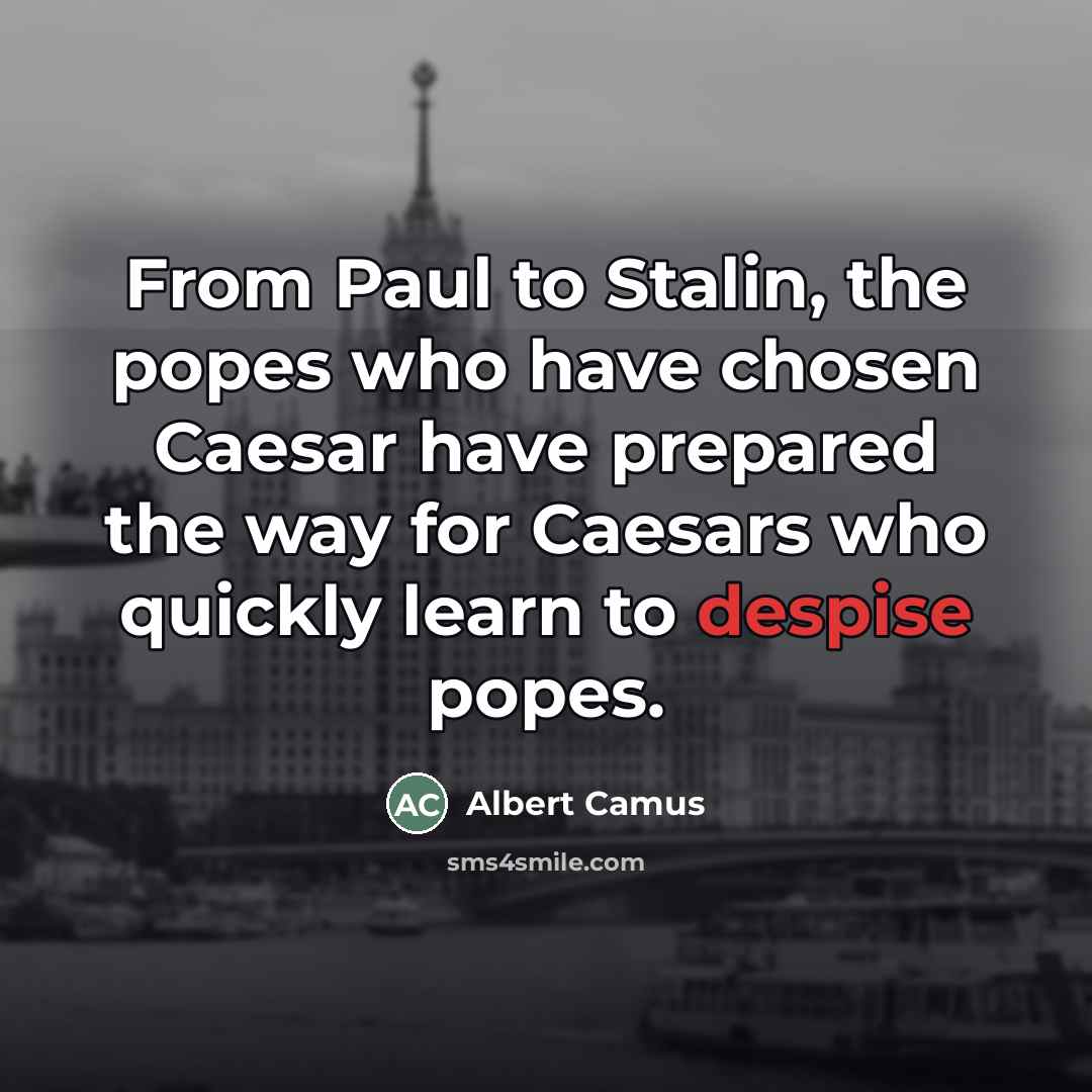 “From Paul to Stalin, the popes who have chosen Caesar…” quote by Albert Camus