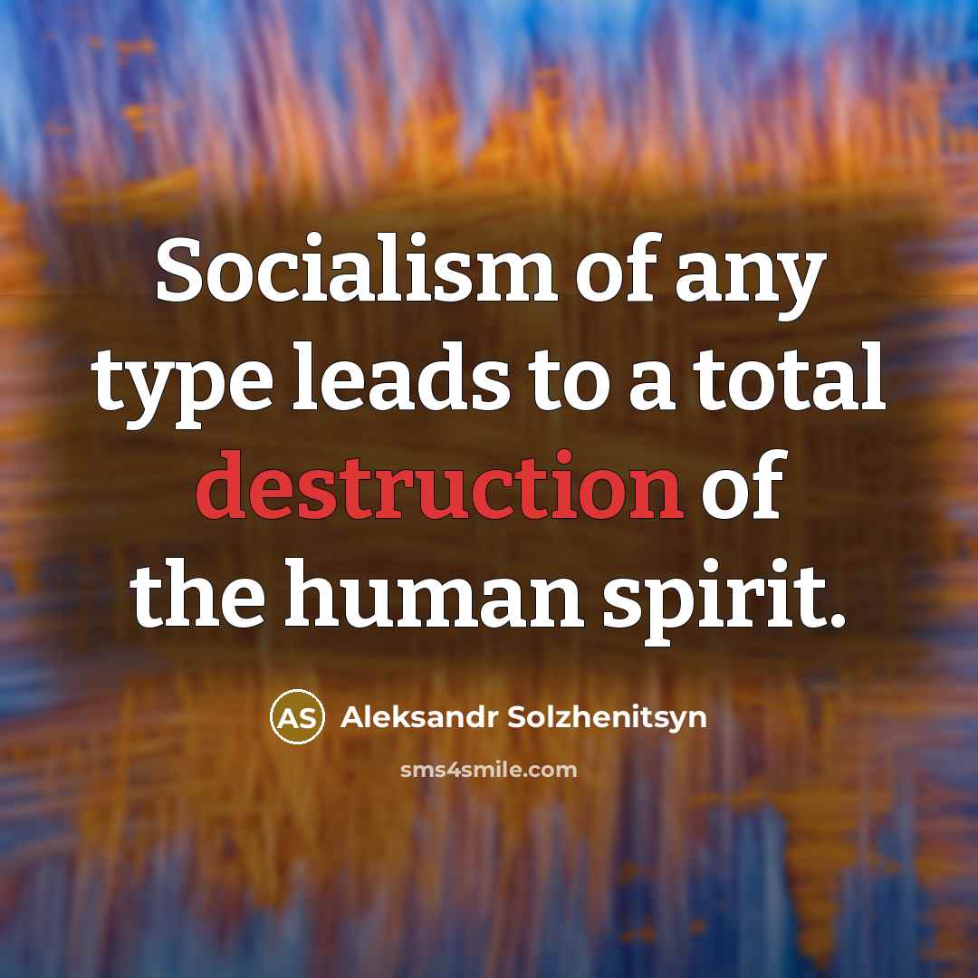 “Socialism of any type leads to a total destruction of…” quote by Aleksandr Solzhenitsyn