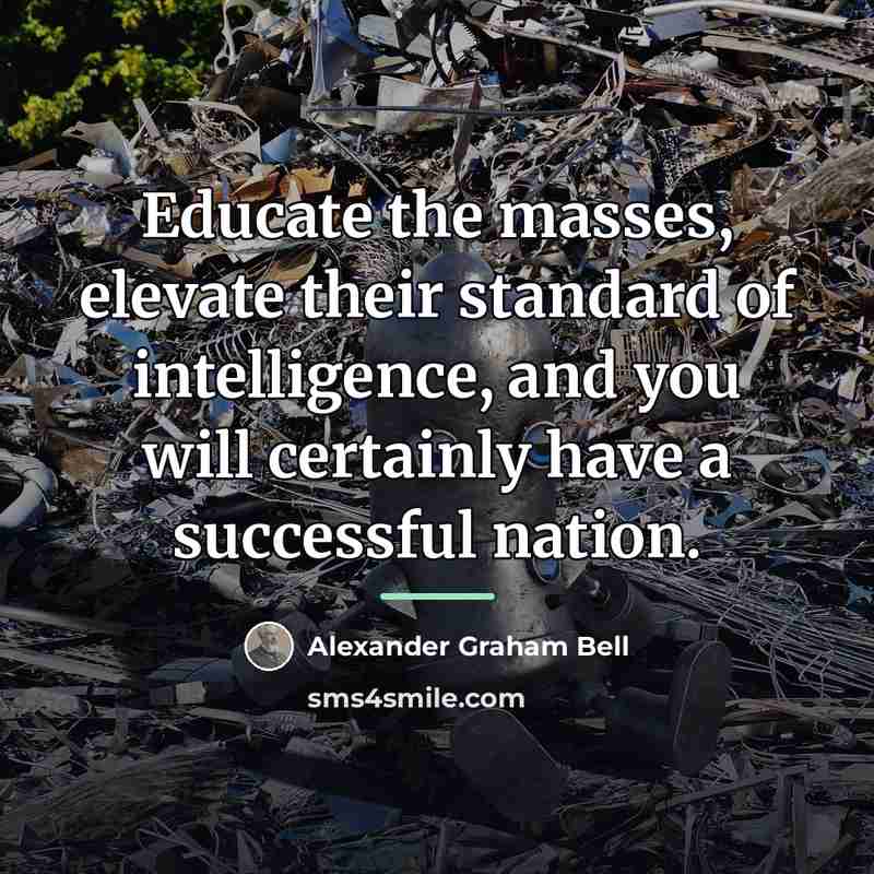 “Educate the masses, elevate their standard of intelligence, and you…” quote by Alexander Graham Bell