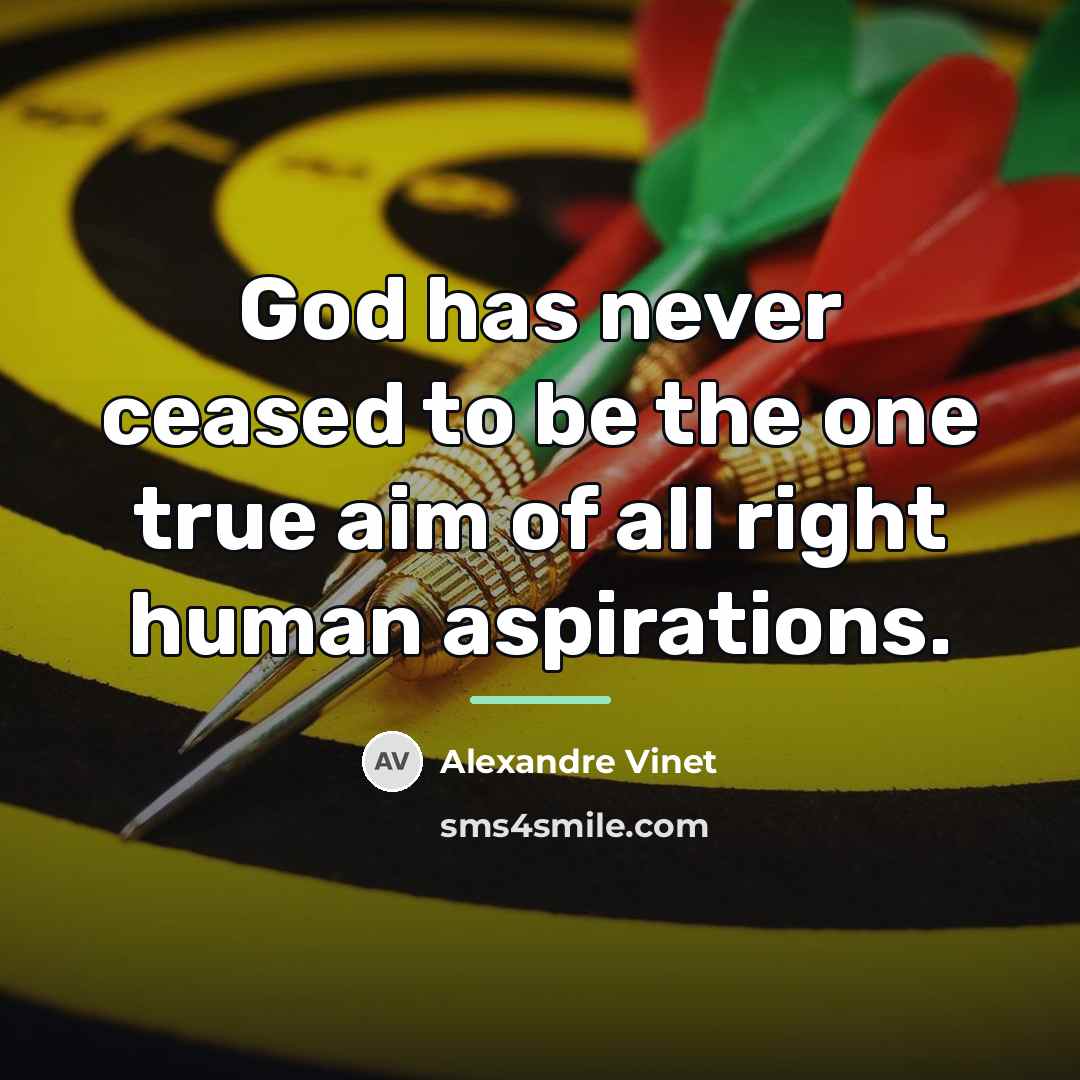 “God has never ceased to be the one true aim…” quote by Alexandre Vinet