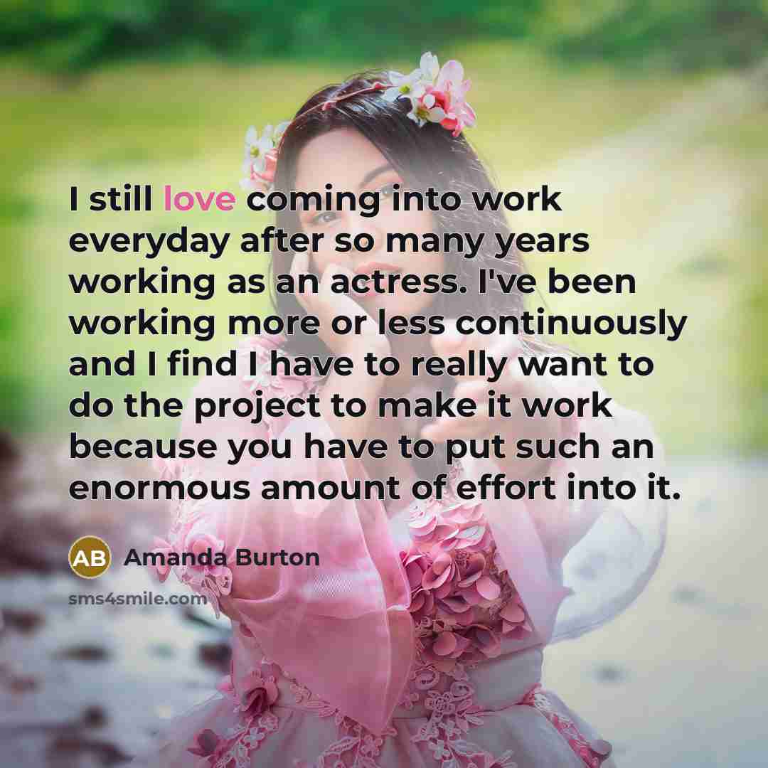 “I still love coming into work everyday after so many…” quote by Amanda Burton
