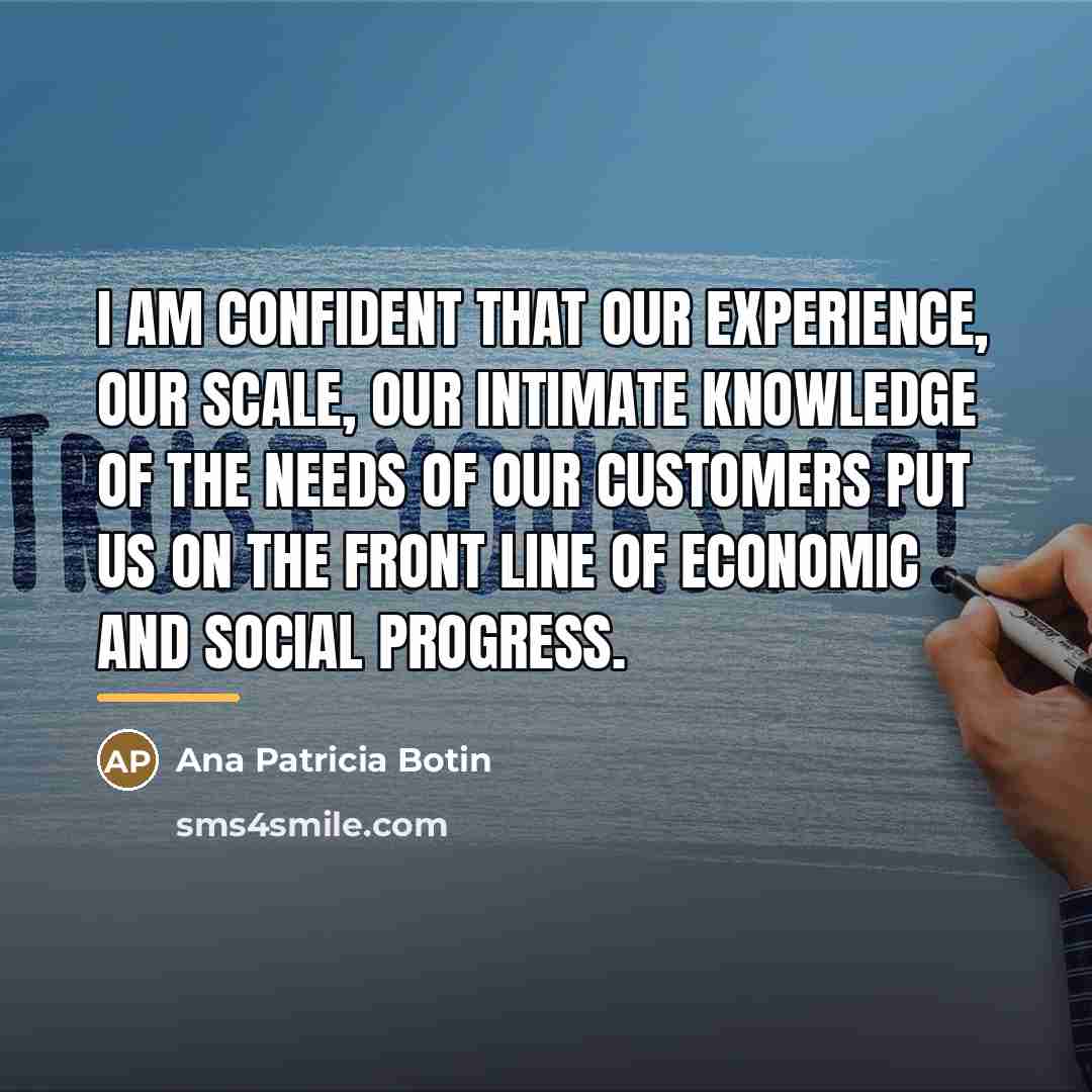 “I am confident that our experience, our scale, our intimate…” quote by Ana Patricia Botin