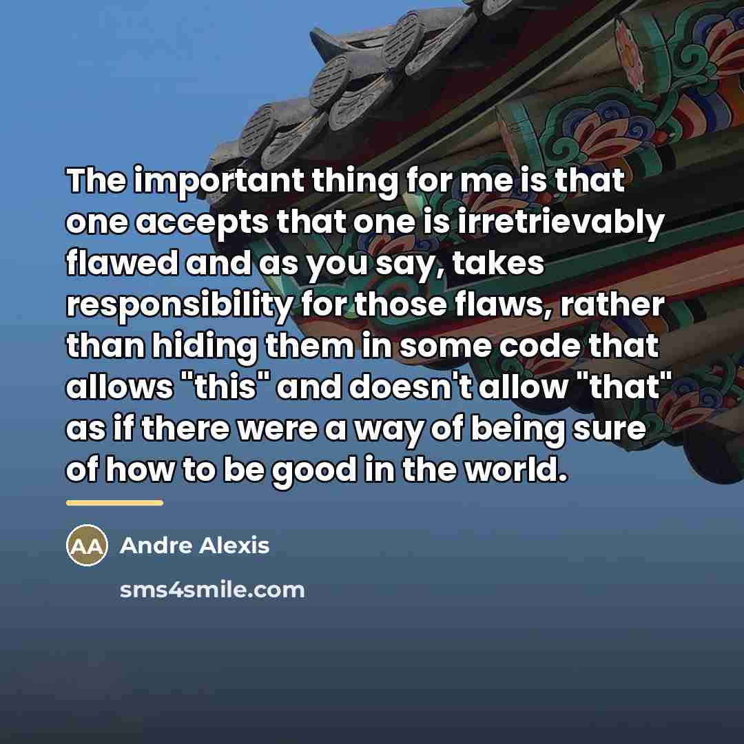 “The important thing for me is that one accepts that…” quote by Andre Alexis