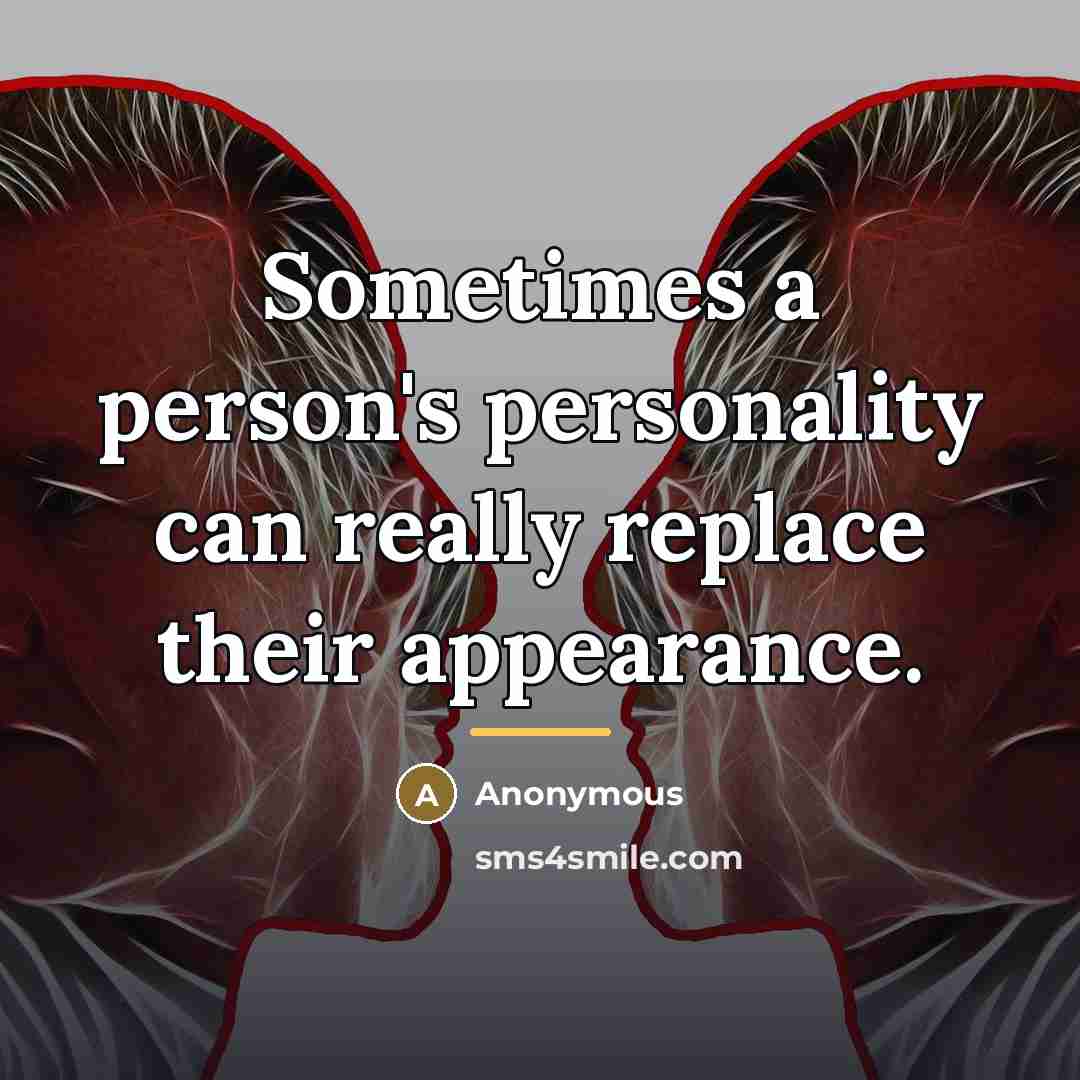 “Sometimes a person's personality can really replace their appearance.…” quote by Anonymous