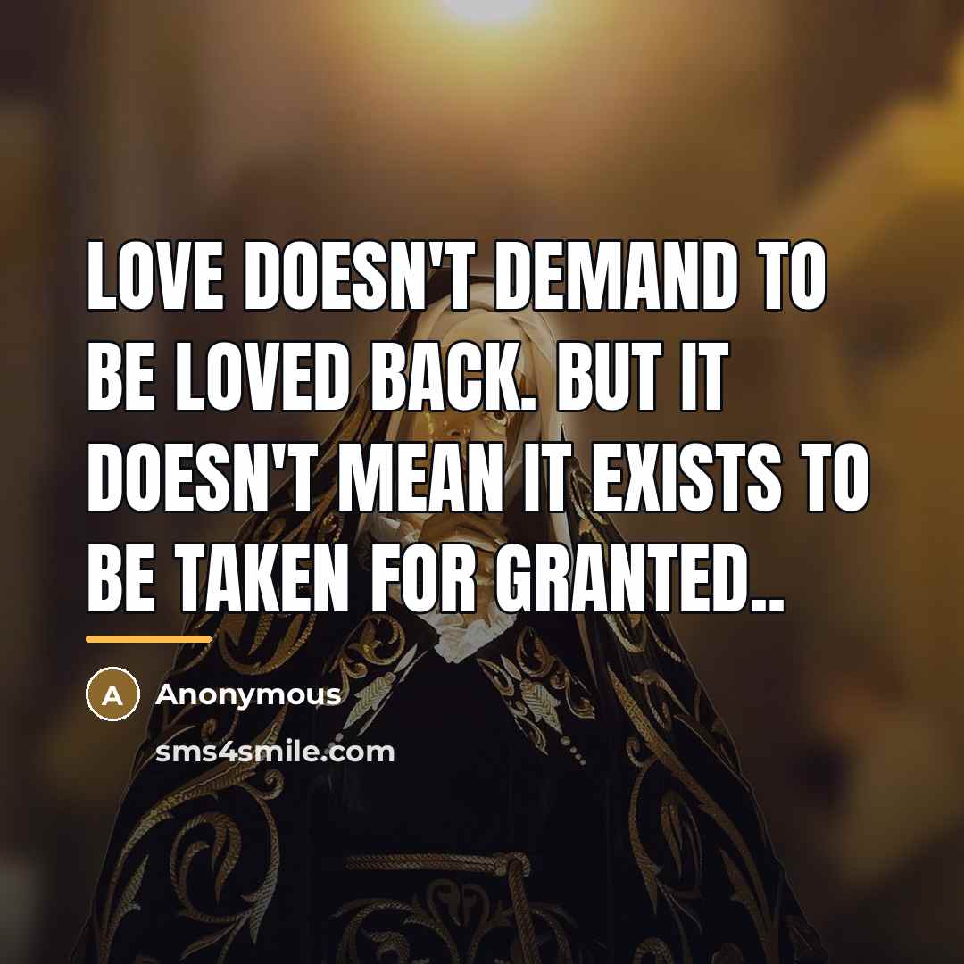 “Love doesn't demand to be loved back. But it doesn't…” quote by Anonymous