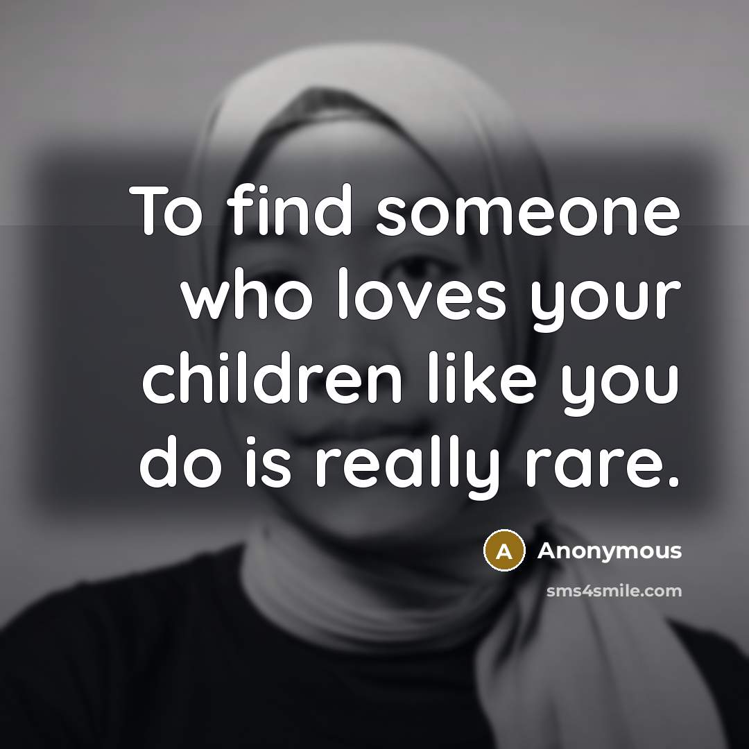 “To find someone who loves your children like you do…” quote by Anonymous