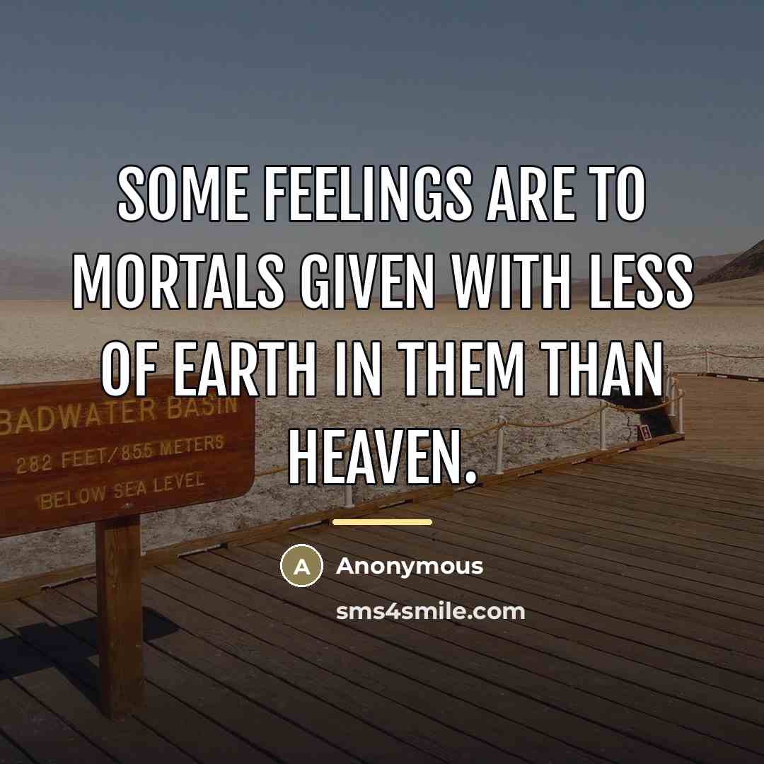 “Some feelings are to mortals given With less of earth…” quote by Anonymous