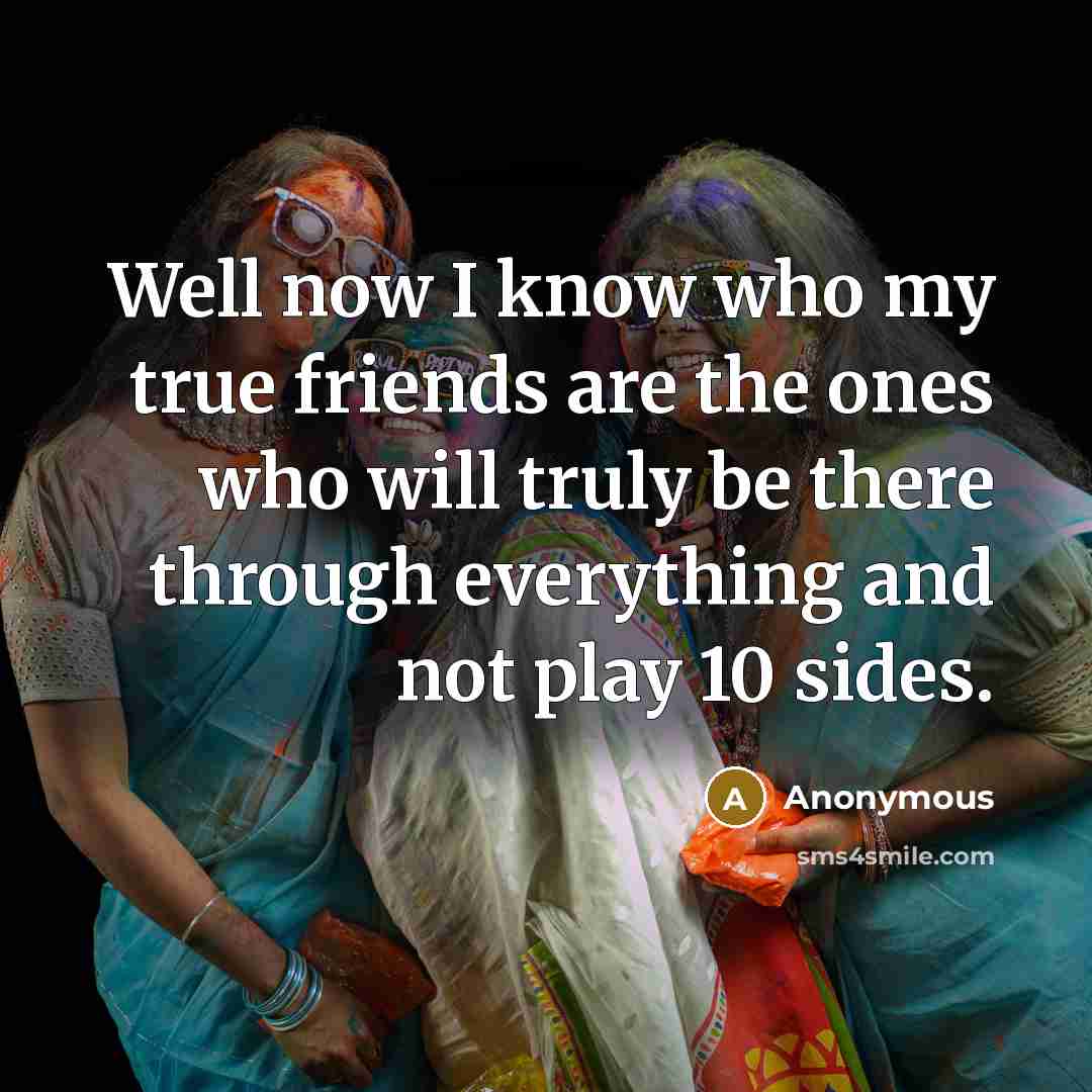 “Well now I know who my true friends are the…” quote by Anonymous