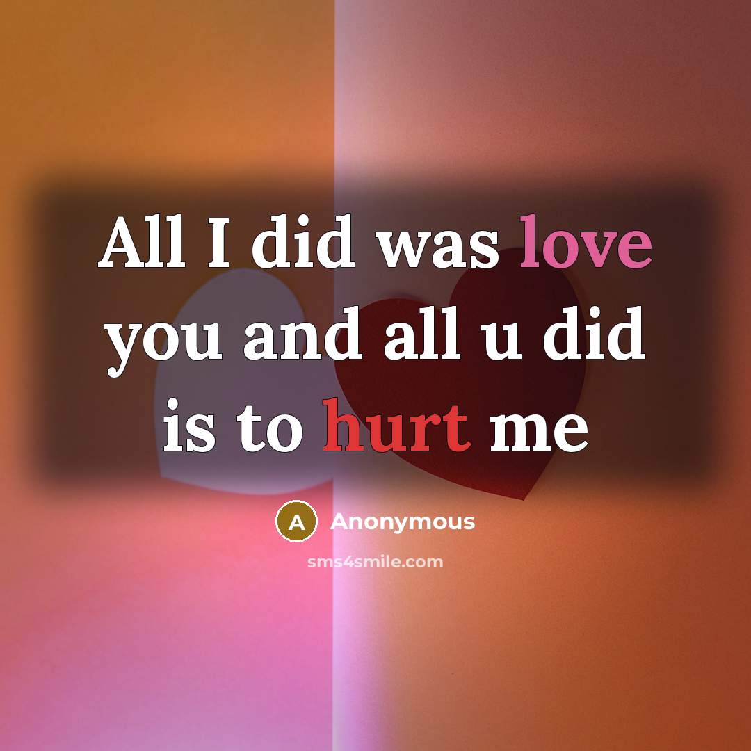 “All I did was love you and all u did…” quote by Anonymous
