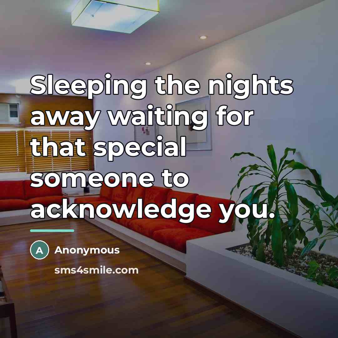 “Sleeping the nights away waiting for that special someone to…” quote by Anonymous