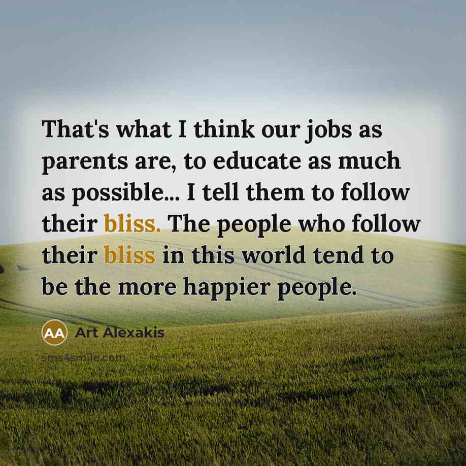 “That's what I think our jobs as parents are, to…” quote by Art Alexakis