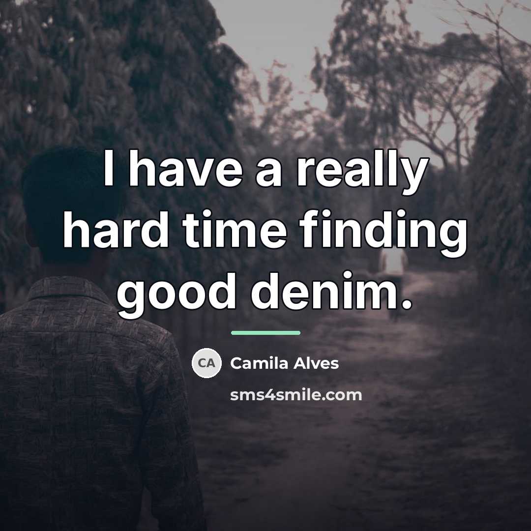 “I have a really hard time finding good denim.…” quote by Camila Alves