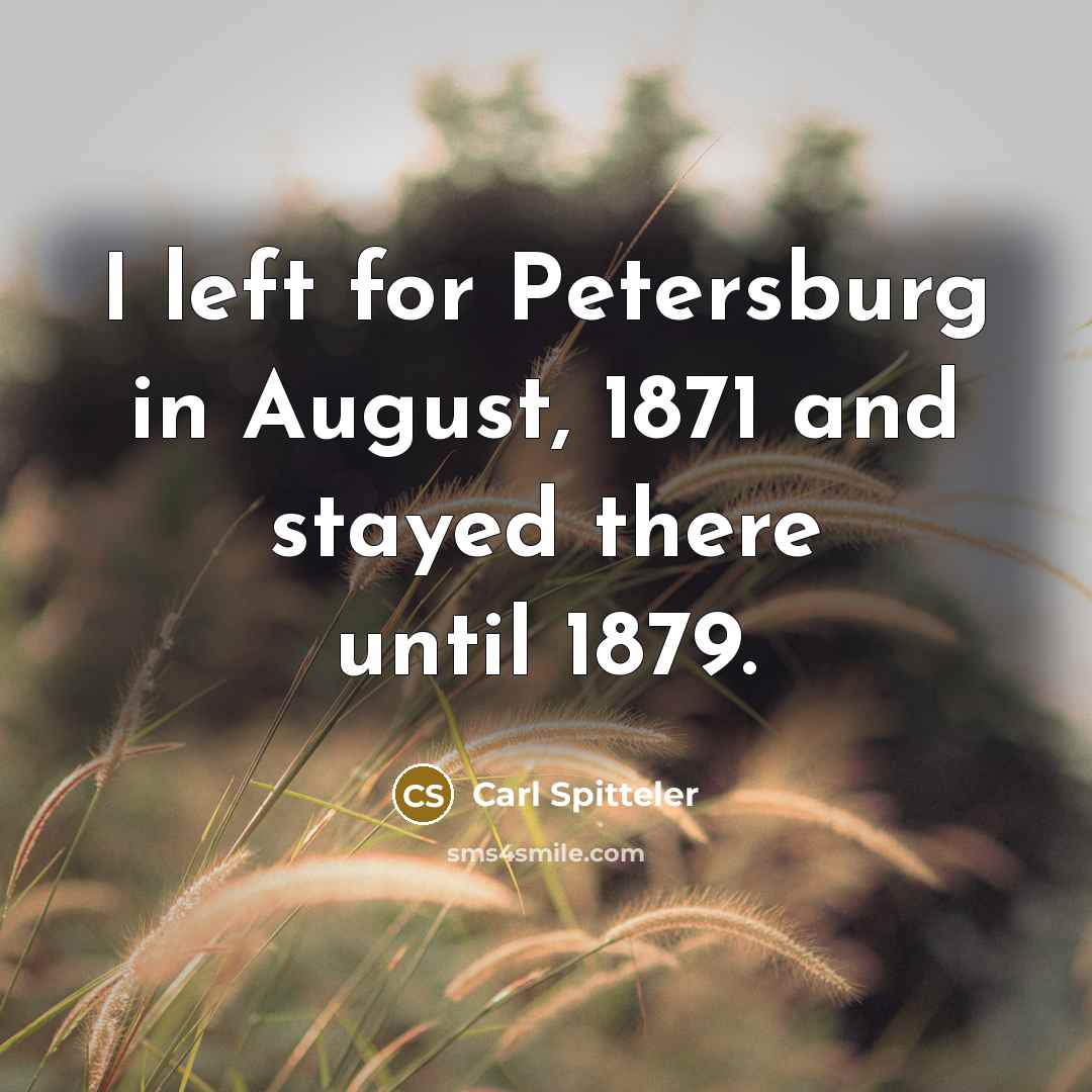 “I left for Petersburg in August, 1871 and stayed there…” quote by Carl Spitteler