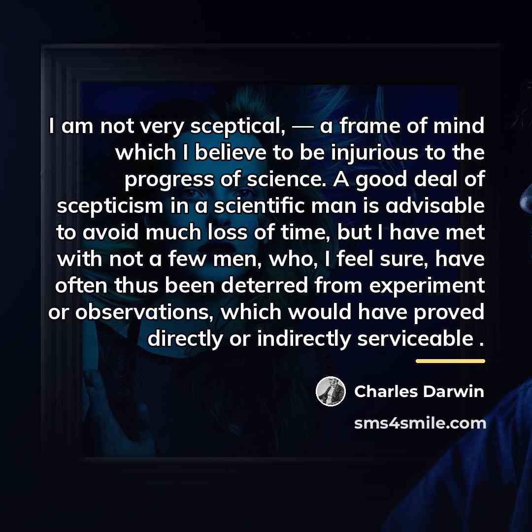 “I am not very sceptical, — a frame of mind…” quote by Charles Darwin