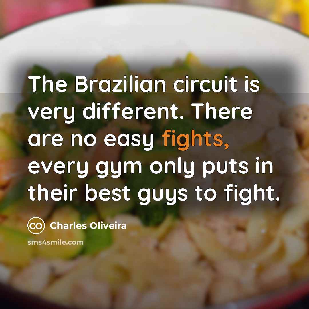 “The Brazilian circuit is very different. There are no easy…” quote by Charles Oliveira