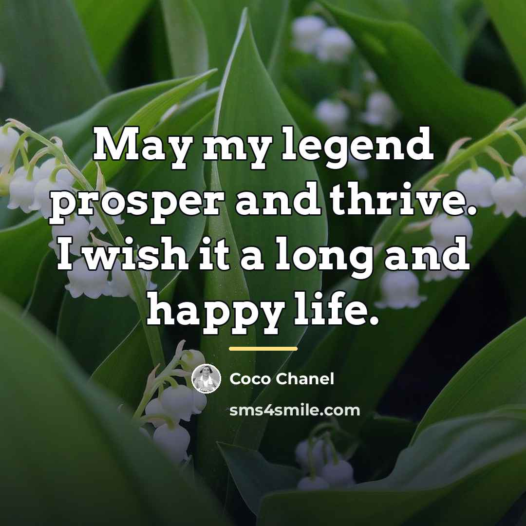 “May my legend prosper and thrive. I wish it a…” quote by Coco Chanel