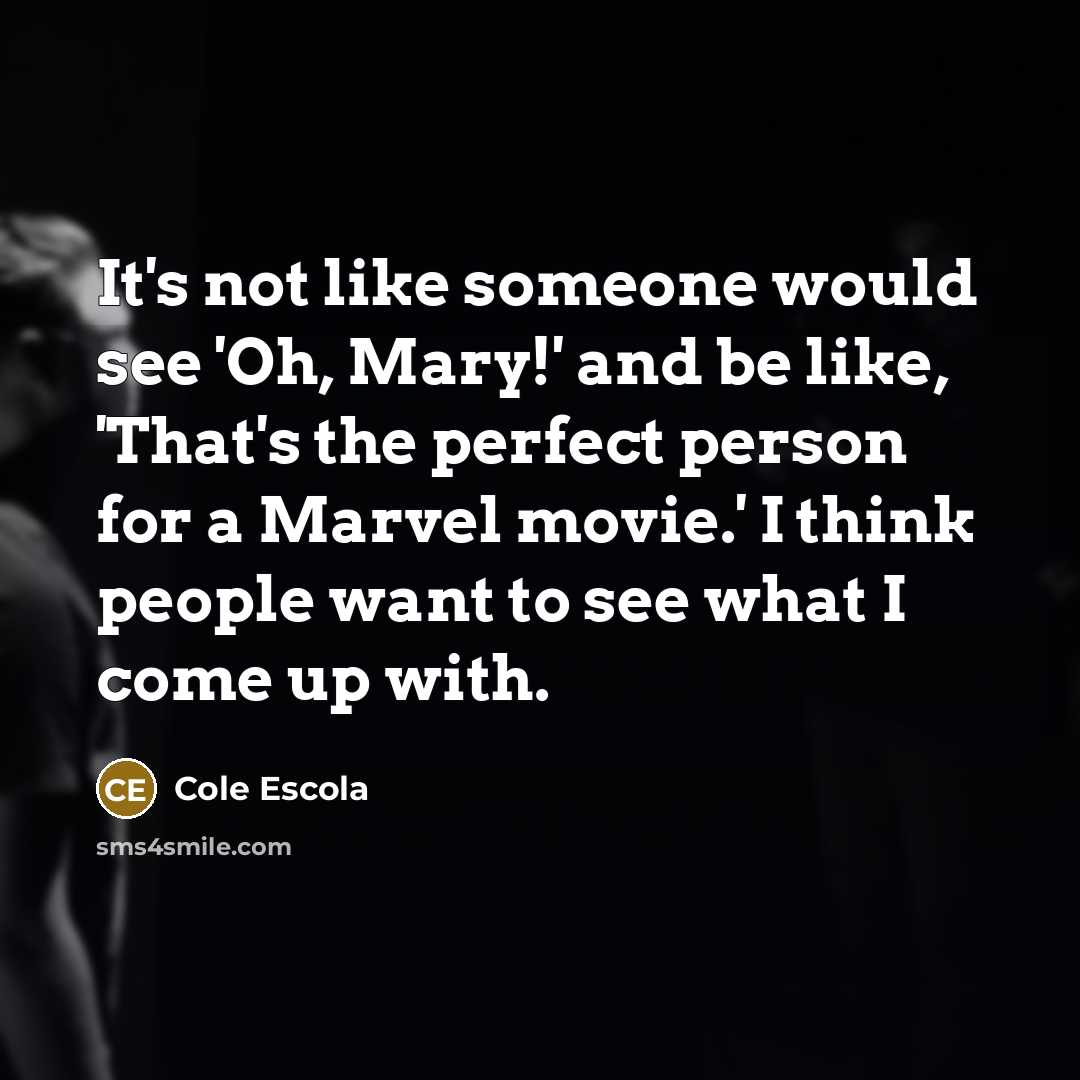 “It's not like someone would see 'Oh, Mary!' and be…” quote by Cole Escola