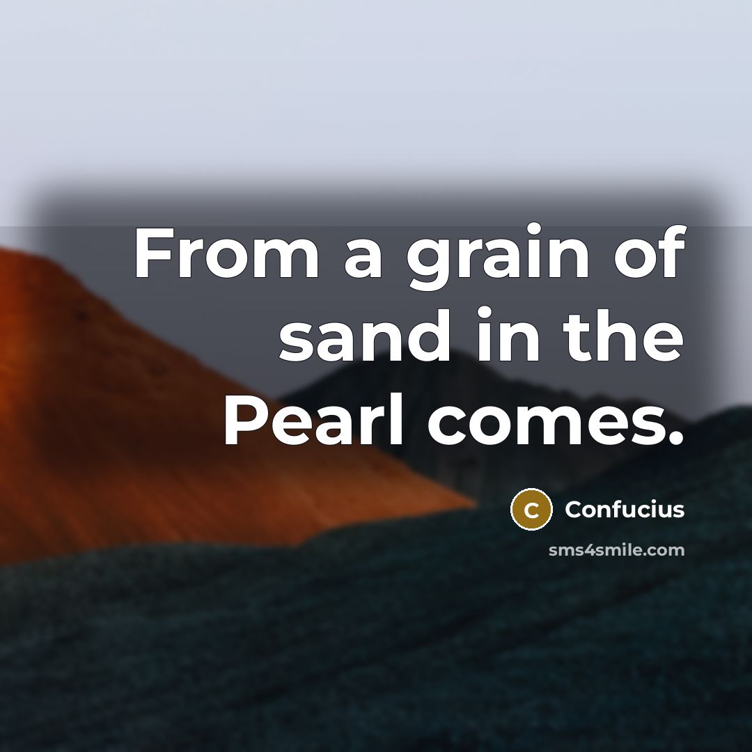 “From a grain of sand in the Pearl comes.…” quote by Confucius