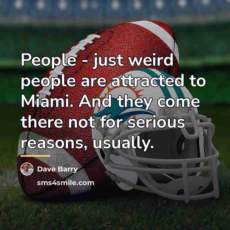“People - just weird people are attracted to Miami. And…” quote by Dave Barry
