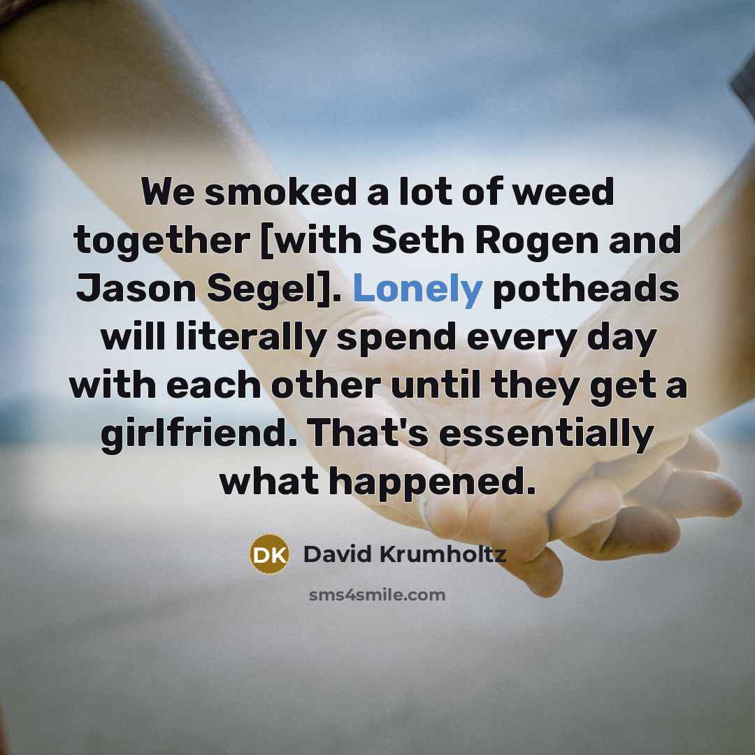 “We smoked a lot of weed together [with Seth Rogen…” quote by David Krumholtz