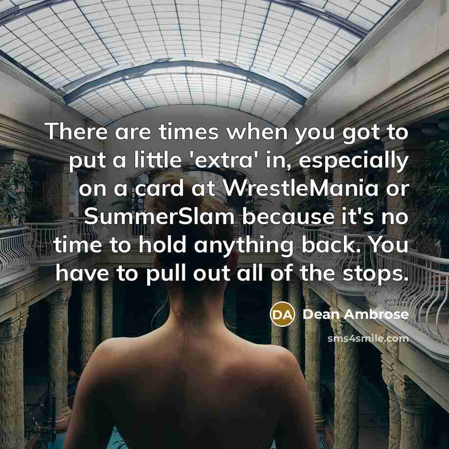 “There are times when you got to put a little…” quote by Dean Ambrose