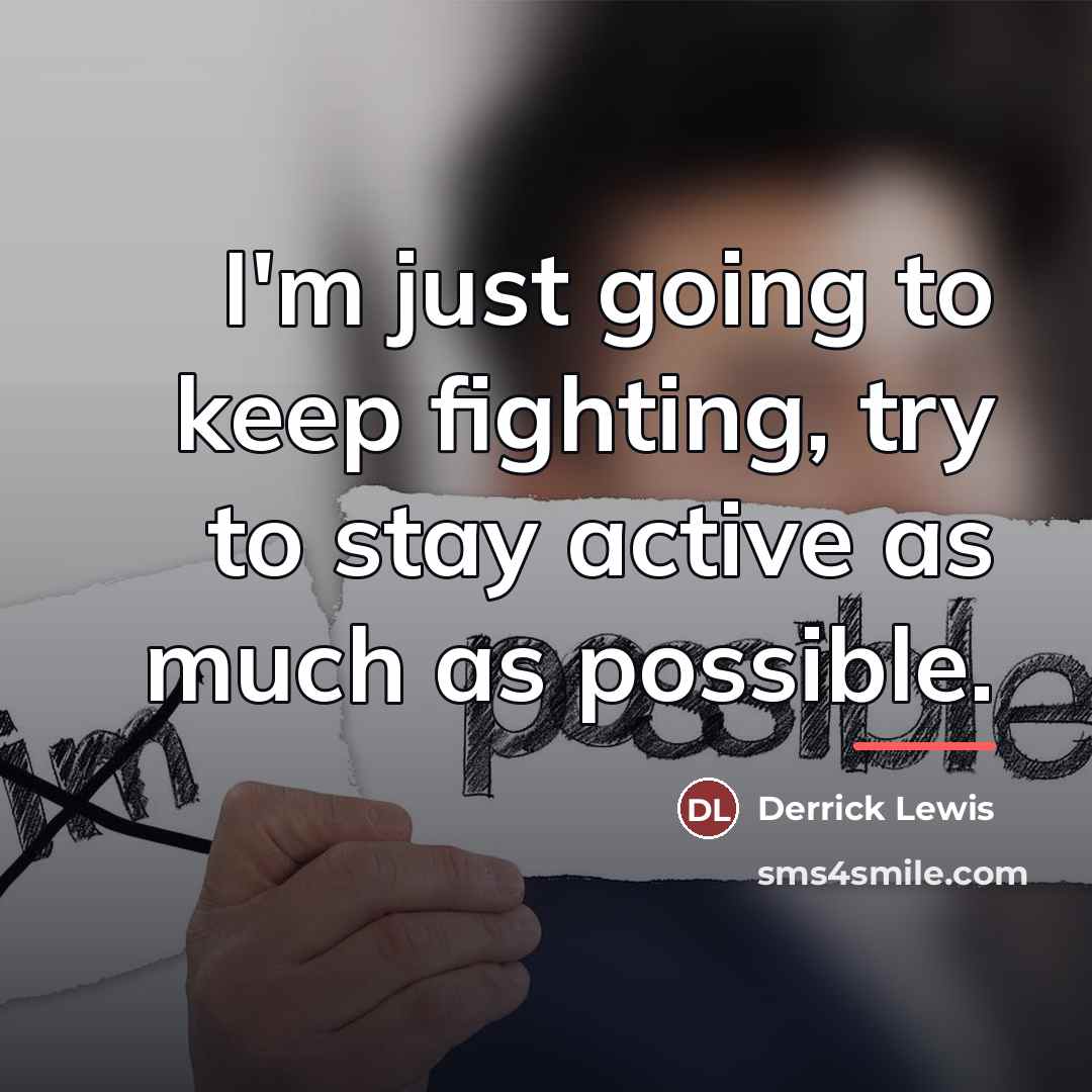 “I'm just going to keep fighting, try to stay active…” quote by Derrick Lewis