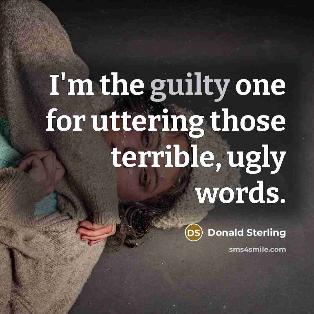 “I'm the guilty one for uttering those terrible, ugly words.…” quote by Donald Sterling