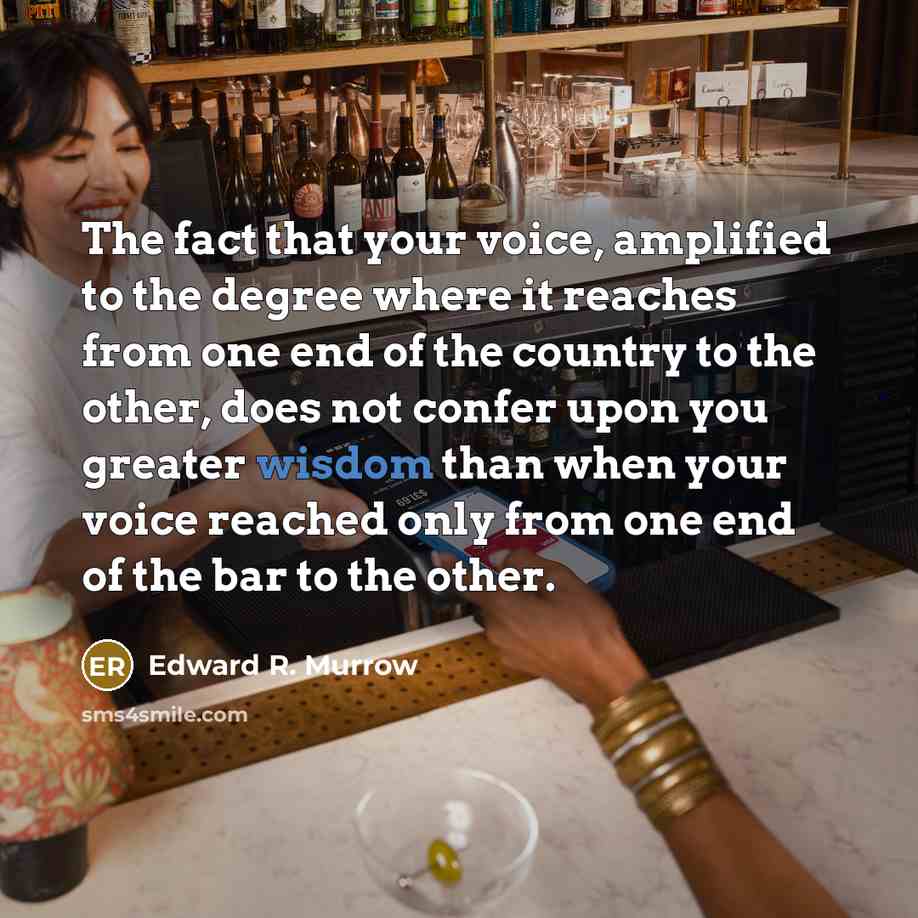 “The fact that your voice, amplified to the degree where…” quote by Edward R. Murrow