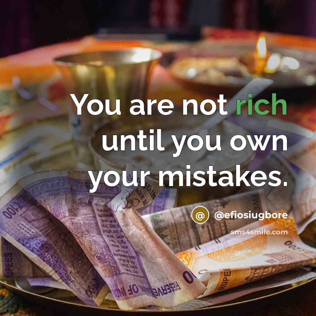 “You are not rich until you own your mistakes.…” quote by @efiosiugbore