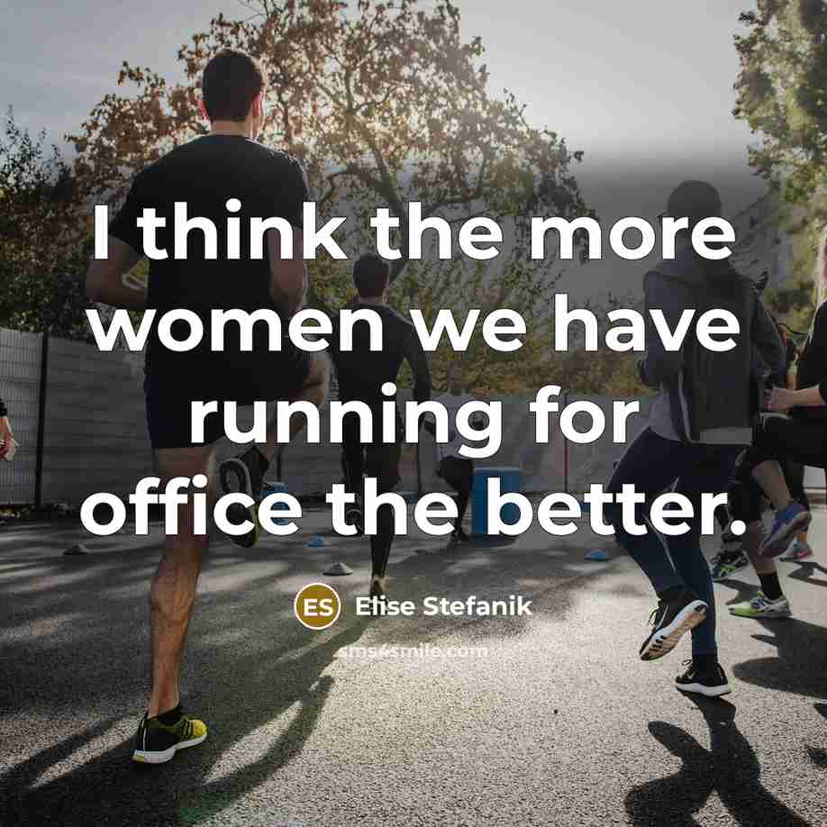 “I think the more women we have running for office…” quote by Elise Stefanik