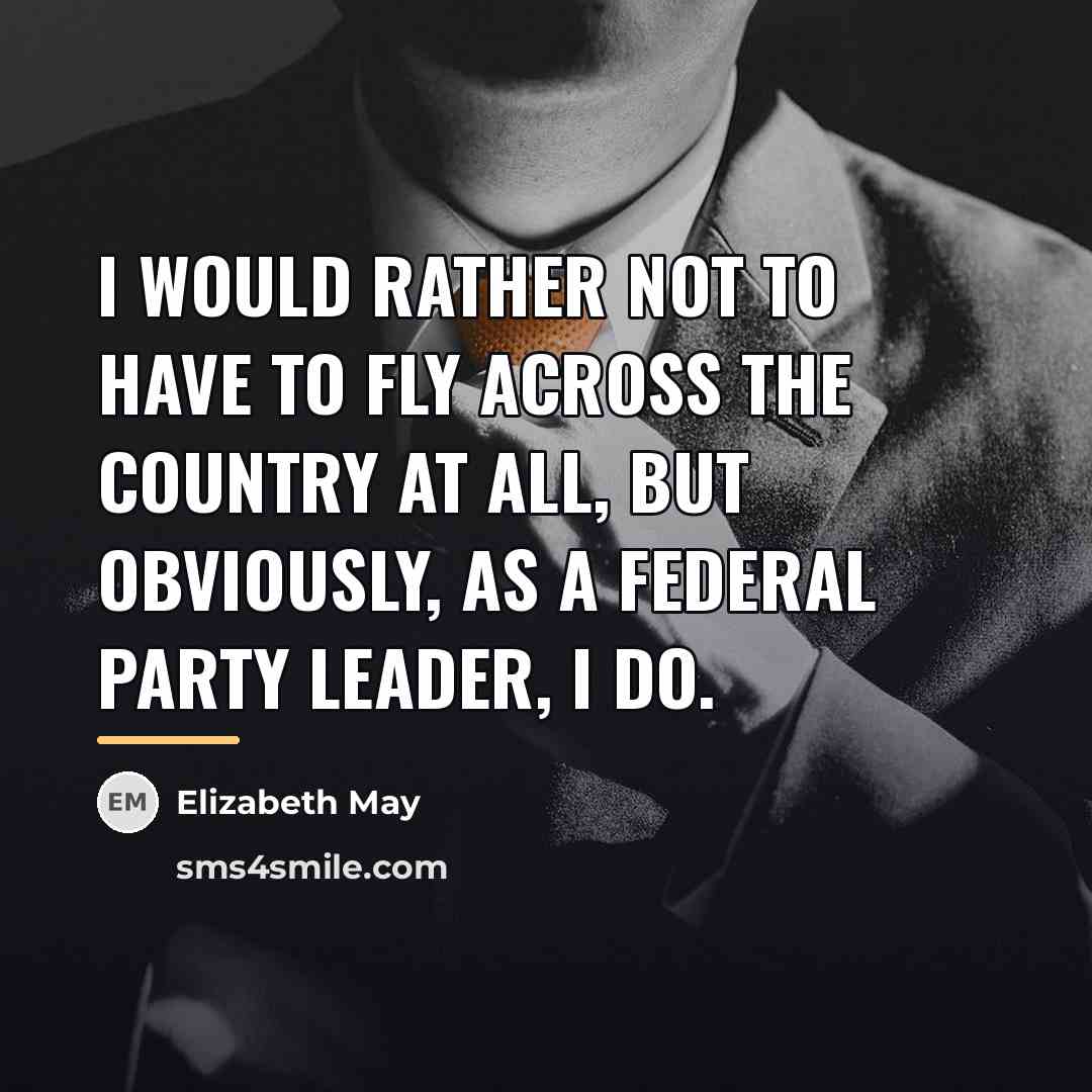“I would rather not to have to fly across the…” quote by Elizabeth May