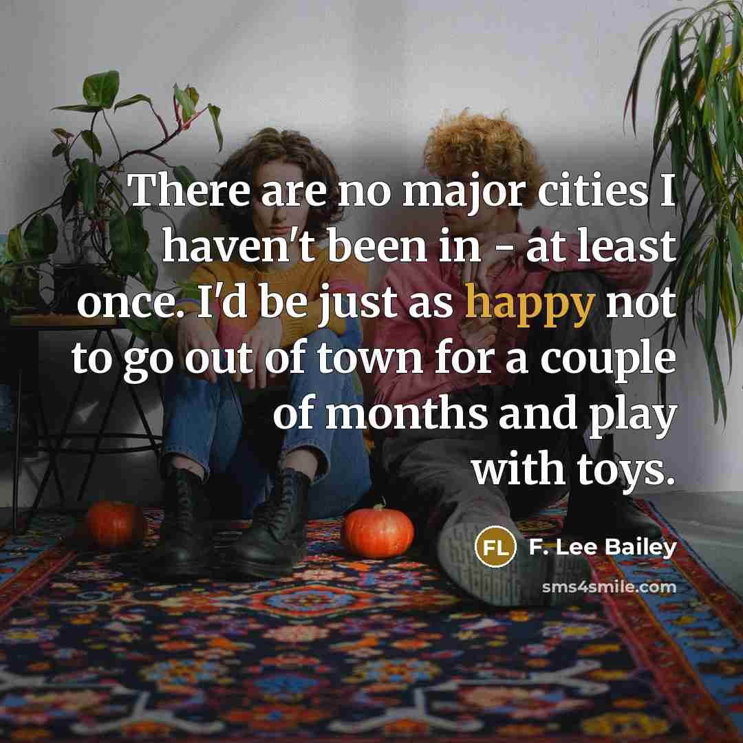 “There are no major cities I haven't been in -…” quote by F. Lee Bailey