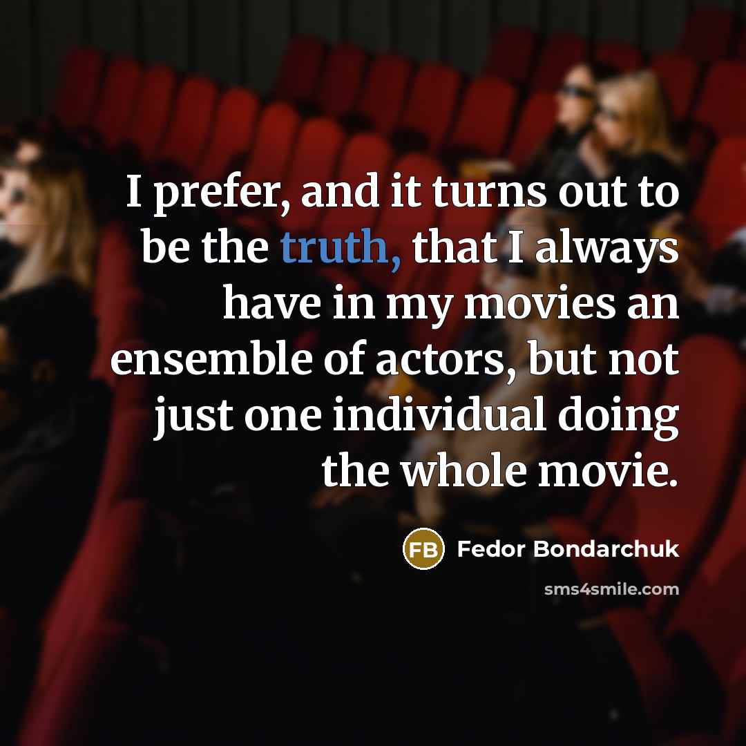“I prefer, and it turns out to be the truth,…” quote by Fedor Bondarchuk