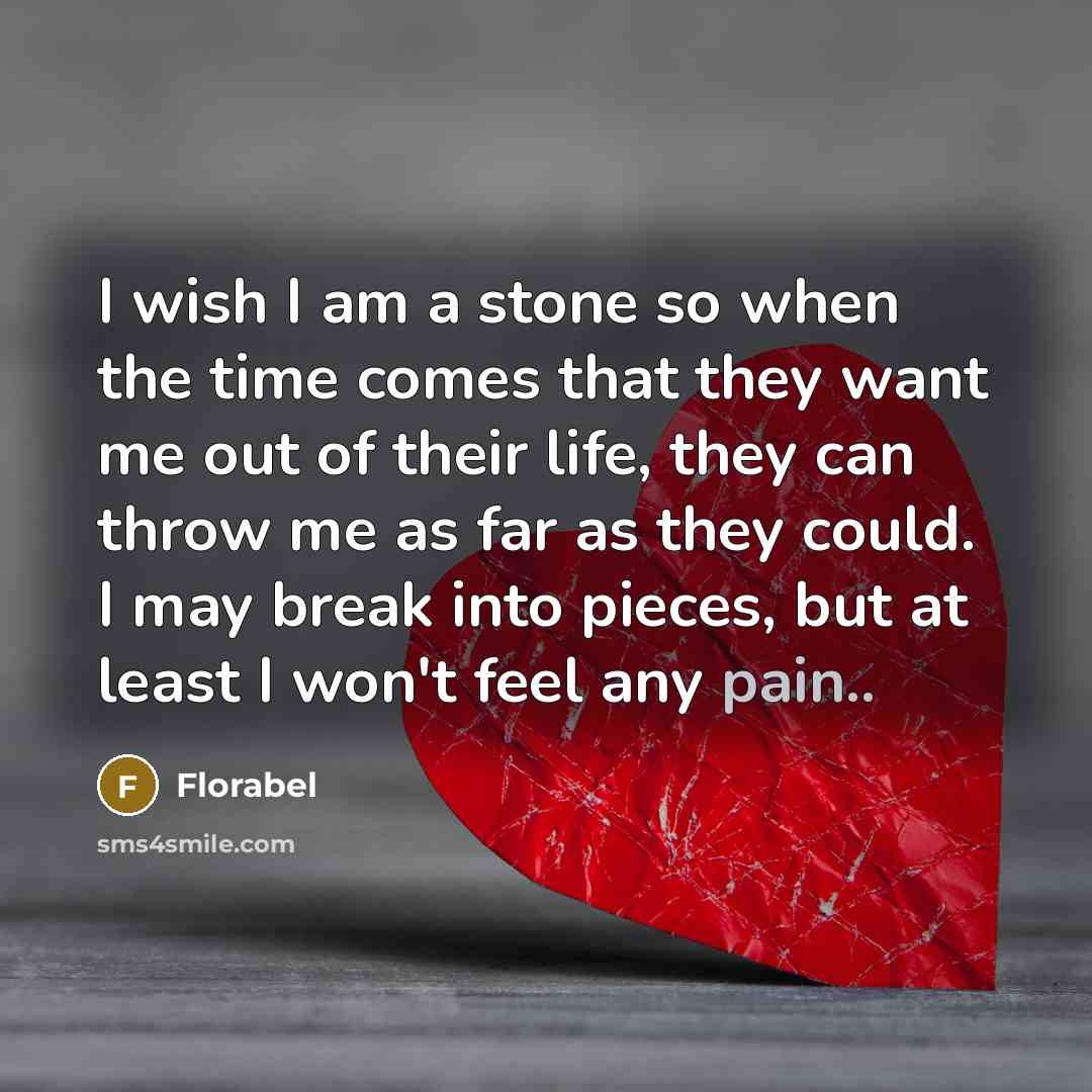 “I wish I am a stone so when the time…” quote by Florabel