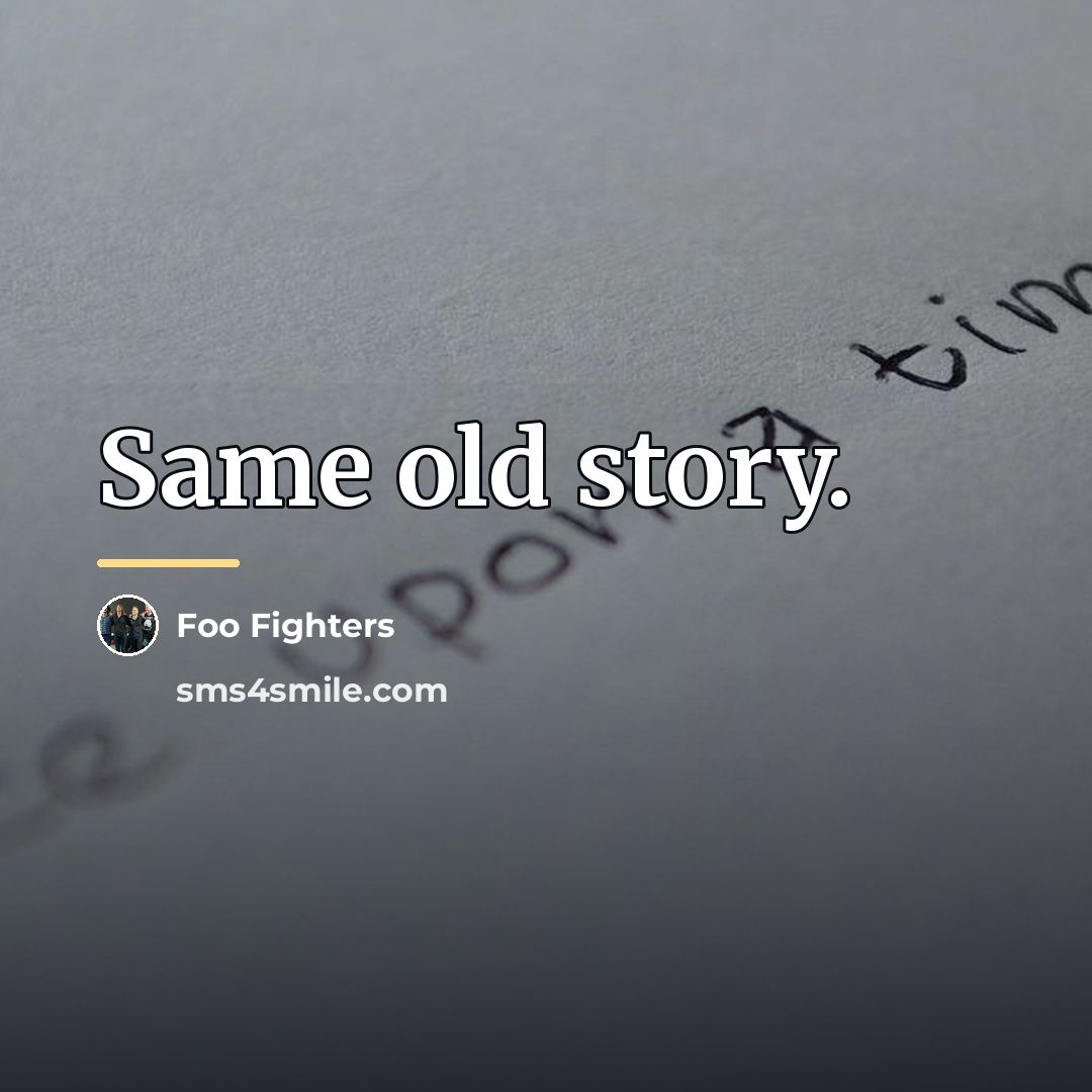 “Same old story.…” quote by Foo Fighters