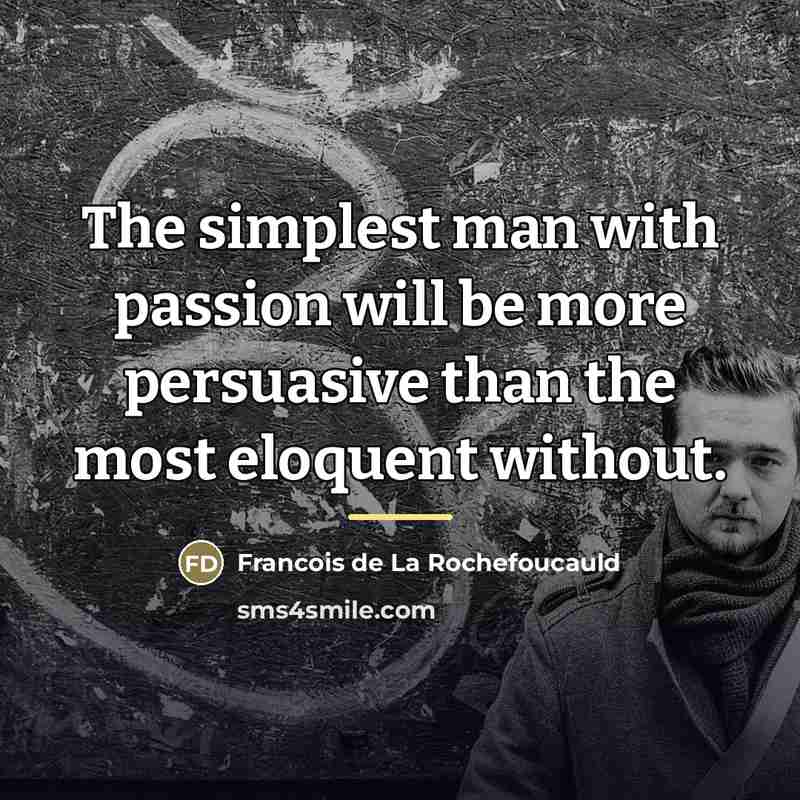 “The simplest man with passion will be more persuasive than…” quote by Francois de La Rochefoucauld