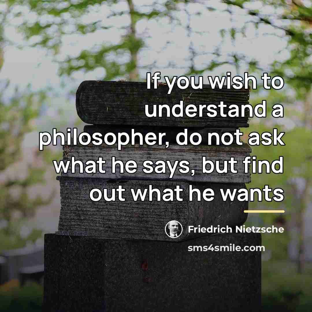 “If you wish to understand a philosopher, do not ask…” quote by Friedrich Nietzsche