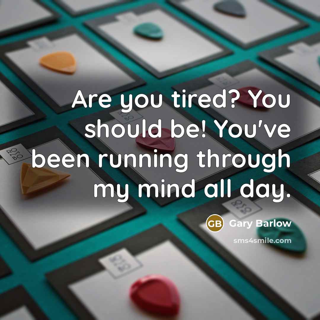 “Are you tired? You should be! You've been running through…” quote by Gary Barlow