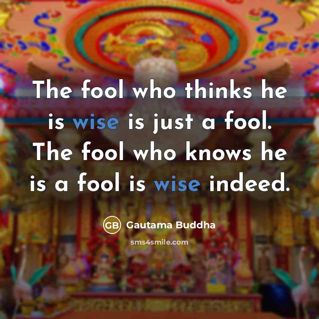“The fool who thinks he is wise is just a…” quote by Gautama Buddha