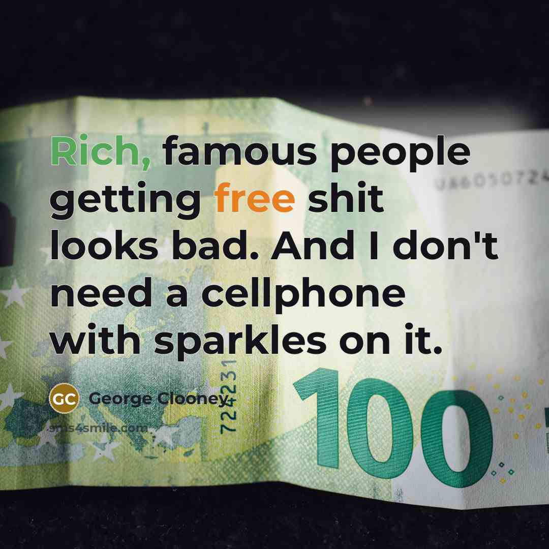 “Rich, famous people getting free shit looks bad. And I…” quote by George Clooney