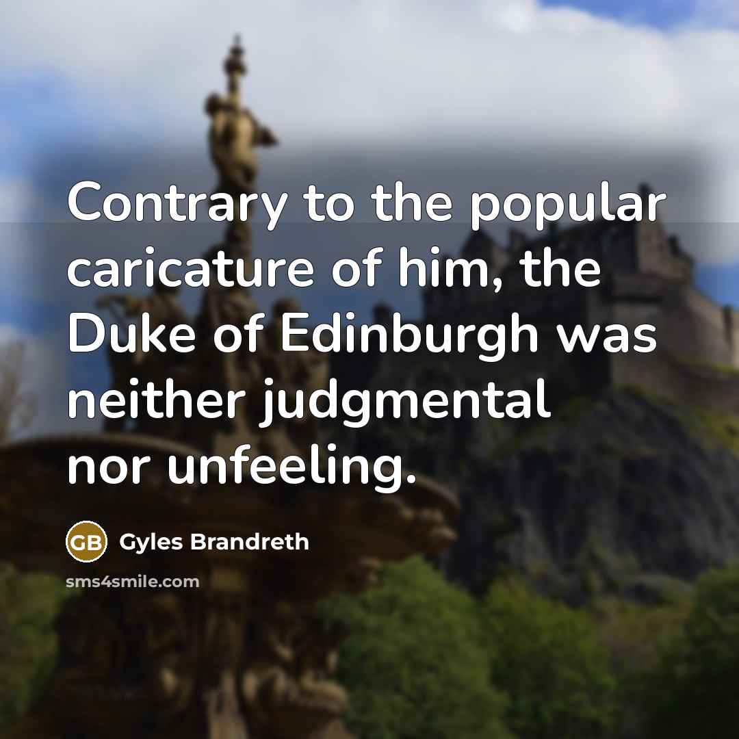 “Contrary to the popular caricature of him, the Duke of…” quote by Gyles Brandreth
