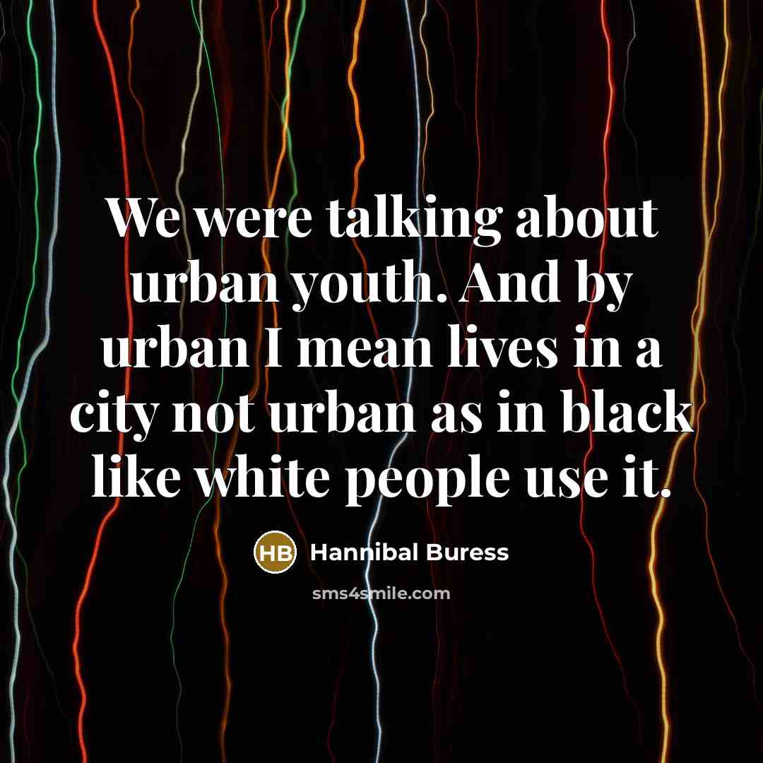 “We were talking about urban youth. And by urban I…” quote by Hannibal Buress