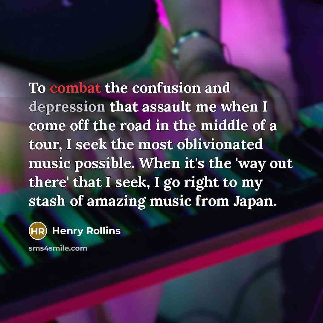 “To combat the confusion and depression that assault me when…” quote by Henry Rollins
