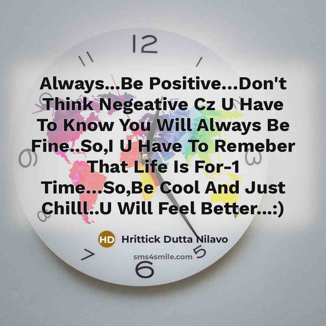 “Always...Be Positive......Don't Think Negeative Cz U Have To Know You…” quote by Hrittick Dutta Nilavo