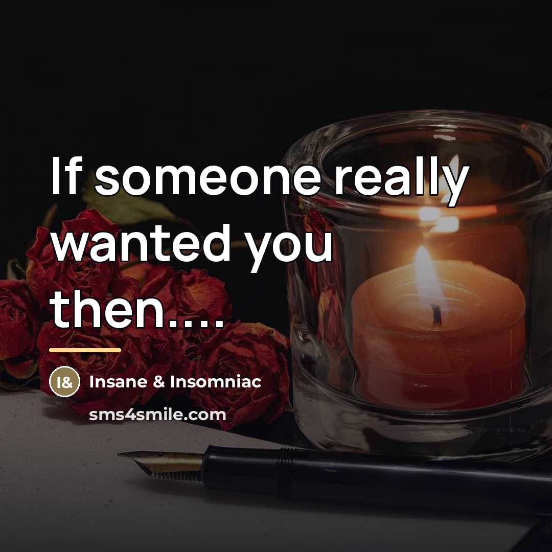 “If someone really wanted you then....…” quote by Insane & Insomniac