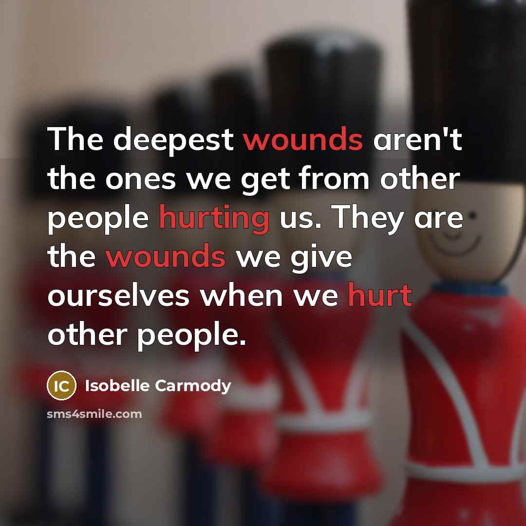 “The deepest wounds aren't the ones we get from other…” quote by Isobelle Carmody
