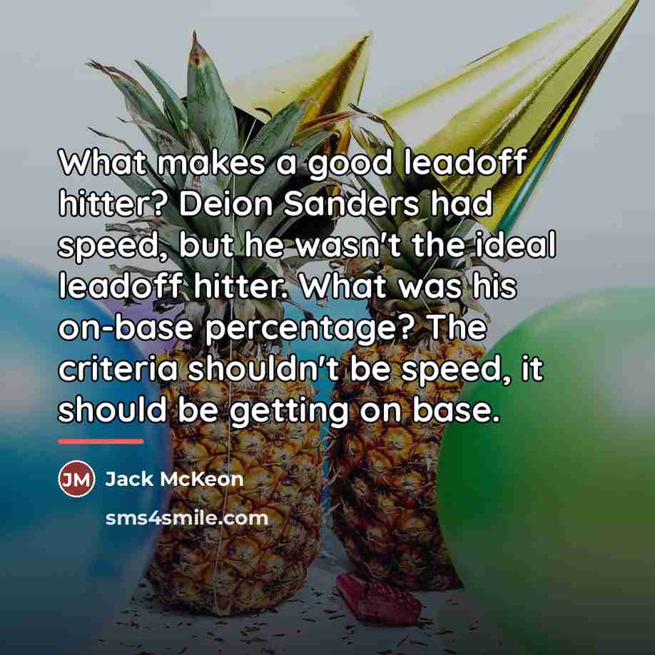 “What makes a good leadoff hitter? Deion Sanders had speed,…” quote by Jack McKeon