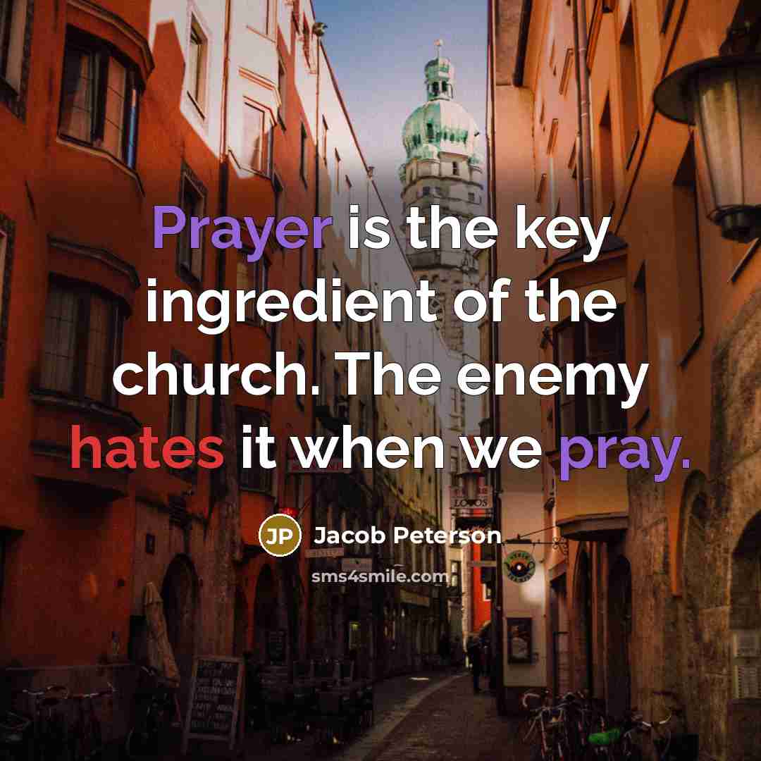 “Prayer is the key ingredient of the church. The enemy…” quote by Jacob Peterson