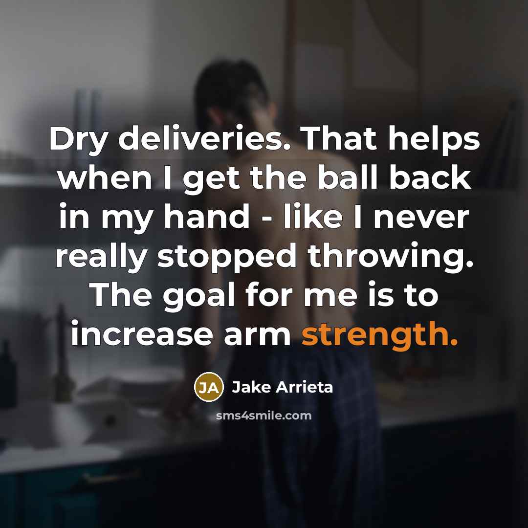 “Dry deliveries. That helps when I get the ball back…” quote by Jake Arrieta
